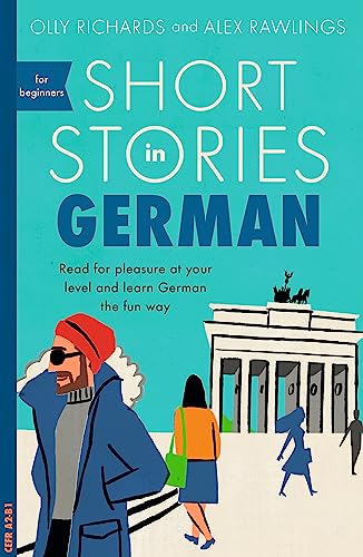 Short Stories in German for Beginners: Read for pleasure at your level, expand your vocabulary and learn German the fun way! (Readers)